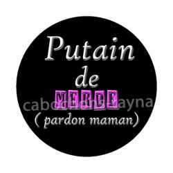 putain de merde pardon maman