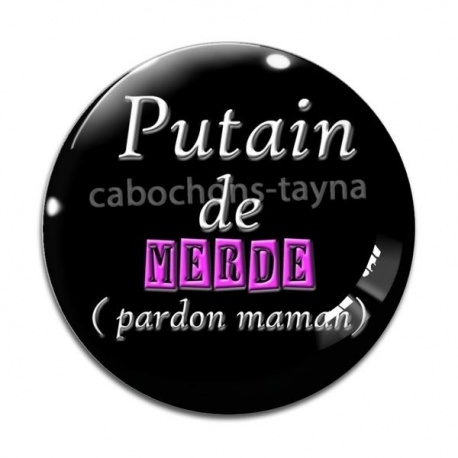Cabochon Verre - putain de merde pardon maman