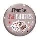 Cabochon Verre - J'peux pas j'ai cartes