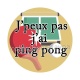 j'peux pas j'ai ping pong