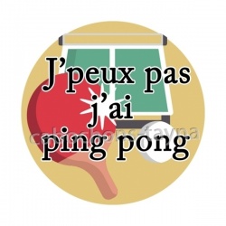 j'peux pas j'ai ping pong
