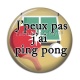 Cabochon Résine - j'peux pas j'ai ping pong