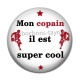 Cabochon Résine - mon copain il est super cool