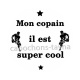 mon copain il est super cool