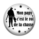 Cabochon Résine - mon papy c'est le roi de la chasse