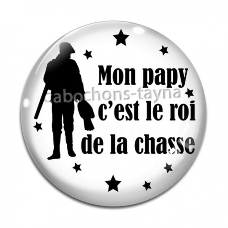 Cabochon Verre - mon papy c'est le roi de la chasse