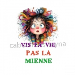 vis ta vie pas la mienne