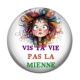 Cabochon Résine - vis ta vie pas la mienne