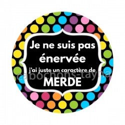 je ne suis pas énervée juste un caractère de ...