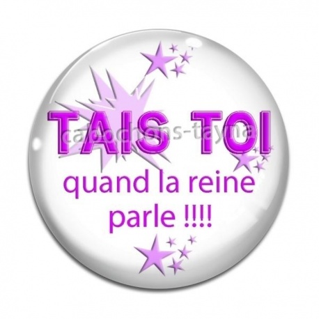 Cabochon Verre - tais toi quand la reine parle
