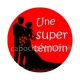 une super témoin
