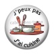 Cabochon Résine - j'peux pas j'ai cuisine