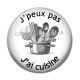 Cabochon Résine - j'peux pas j'ai cuisine
