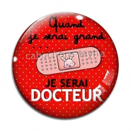 Cabochon Verre - quand je serai grand je serai docteur