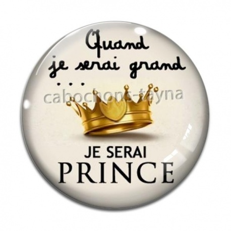 Cabochon Verre - quand je serai grand je serai prince