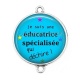 Connecteur Cabochon Argent -  je suis une éducatrice spécialisée qui déchire