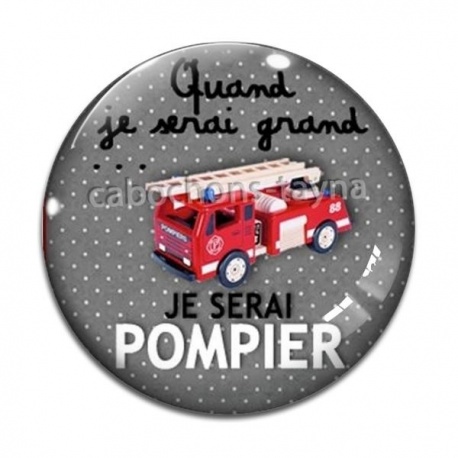 Cabochon Verre - quand je serai grand je serai pompier