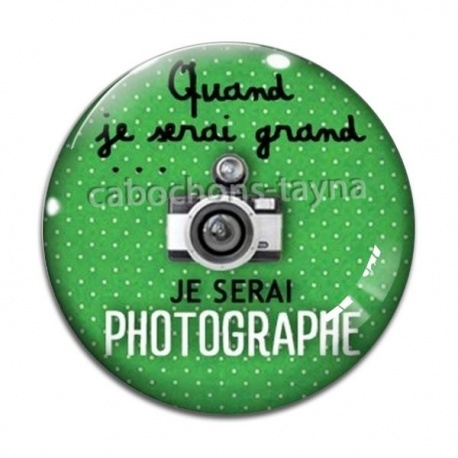 Cabochon Verre - quand je serai grand je serai photographe