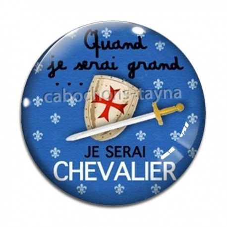 Cabochon Verre - quand je serai grand - je serai chevalier