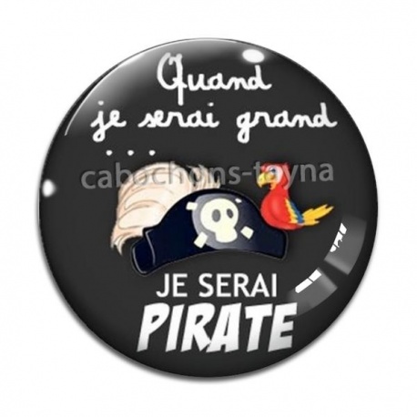 Cabochon Verre - quand je serai grand je serai pirate