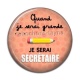 Cabochon Résine - quand je serai grande je serai secrétaire