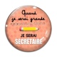 Cabochon Verre - quand je serai grande je serai secrétaire