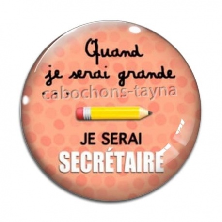 Cabochon Verre - quand je serai grande je serai secrétaire