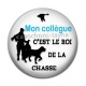 Cabochon Résine - mon collègue c'est le roi de la chasse