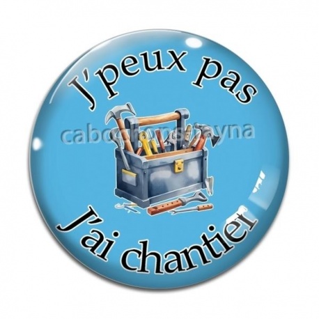 Cabochon Verre - J'peux pas j'ai chantier