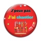 Cabochon Verre - J'peux pas j'ai chantier