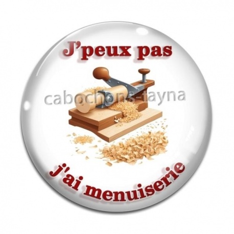 Cabochon Verre - J'peux pas j'ai menuiserie