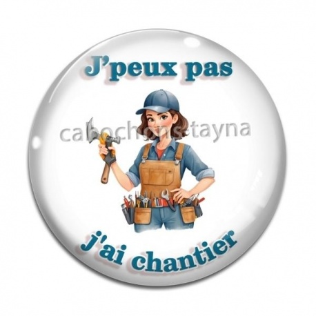 Cabochon Verre - J'peux pas j'ai chantier