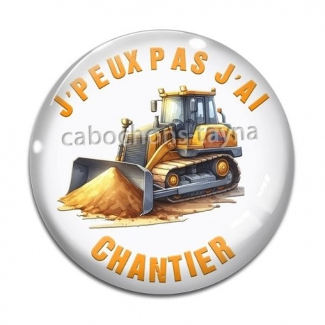 Cabochon Verre - J'peux pas j'ai chantier