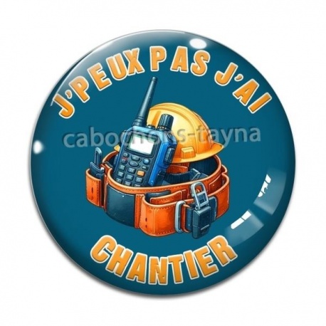 Cabochon Verre - J'peux pas j'ai chantier