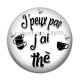 Cabochon Résine - j'peux pas j'ai thé