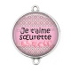 Connecteur Cabochon Argent -  je t'aime soeurette