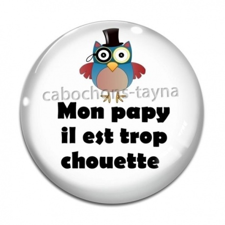 Cabochon Verre - mon papy il est trop chouette