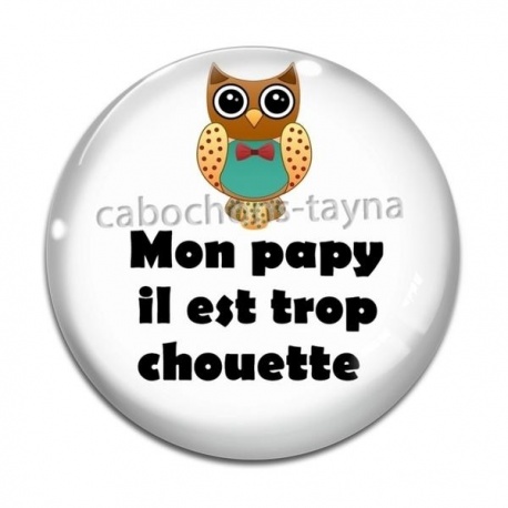 Cabochon Verre - mon papy il est trop chouette