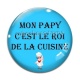 Cabochon Verre - mon papy c'est le roi de la cuisine