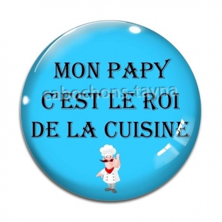 Cabochon Verre - mon papy c'est le roi de la cuisine
