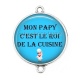 Connecteur Cabochon Argent - mon papy c'est le roi de la cuisine