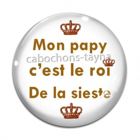 Cabochon Verre - mon papy c'est le roi de la sieste