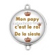 Connecteur Cabochon Argent - mon papy c'est le roi de la sieste