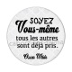 soyez vous même tout les autres sont déjà pris