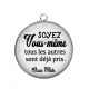 Pendentif Cabochon Argent - soyez vous même tout les autres sont déjà pris