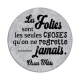 les folies sont les seules choses 