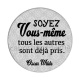 soyez vous même tout les autres sont déjà pris