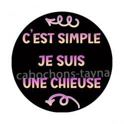 c'est simple je suis une chieuse