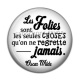Cabochon Résine - les folies sont les seules choses 