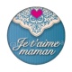 je t'aime maman